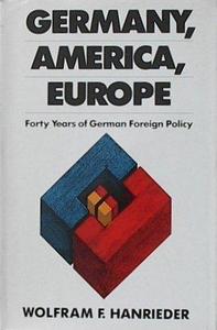 Germany, America, Europe : forty years of German foreign policy