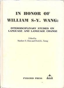 In honor of William S-Y. Wang : interdisciplinary studies on language and language change