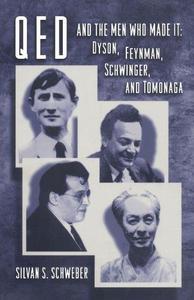 QED and the men who made it : Dyson, Feyman, Schwinger, and Tomonaga