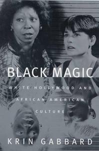 Black Magic : White Hollywood and African American Culture