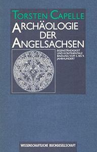 Archäologie der Angelsachsen : Eigenständigkeit und kontinentale Bindung vom 5. bis 9. Jahrhundert