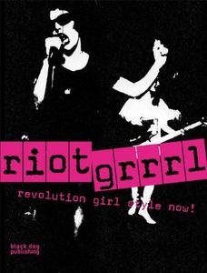 Riot Grrrl : Revolution Girl Style Now!