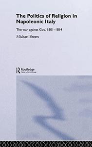 The politics of religion in Napoleonic Italy : the war against God, 1801-1814