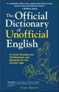 The official dictionary of unofficial English : a crunk omnibus for thrillionaires and bampots for the Ecozoic Age