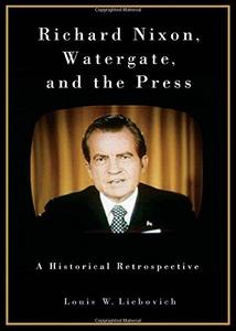 Richard Nixon, Watergate and the press : a historical retrospective