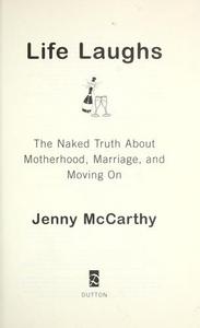 Life Laughs : The Naked Truth about Motherhood, Marriage, and Moving on