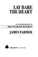 Lay bare the heart : an autobiography of the civil rights movement