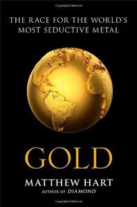 Gold: The Race for the World's Most Seductive Metal