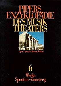 Pipers Enzyklopädie des Musiktheaters 6 : Oper, Operette, Musical, Ballett