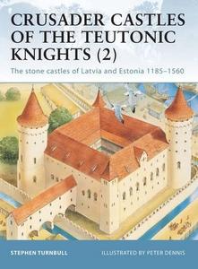 Crusader castles of the Teutonic Knights. 2, The stone castles of Latvia and Estonia 1185-1560