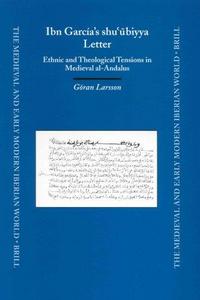 Ibn García's Shuʿūbiyya letter : ethnic and theological tensions in medieval al-Andalus