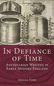 In defiance of time : antiquarian writing in early modern England