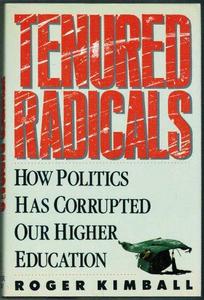 Tenured radicals : how politics has corrupted our higher education