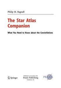 The Star Atlas Companion : What You Need to Know about the Constellations