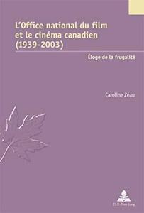 L'Office national du film et le cinéma canadien : 1939-2003, éloge de la frugalité