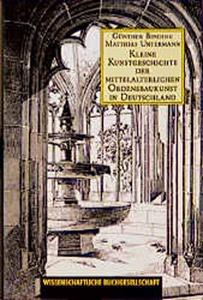 Kleine Kunstgeschichte der Mittelalterlichen Ordenbaukunst in Deutschland