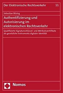 Authentifizierung und Autorisierung im elektronischen Rechtsverkehr qualifizierte Signaturschlüssel- und Attributszertifikate als gesetzliche Instrumente digitaler Identität