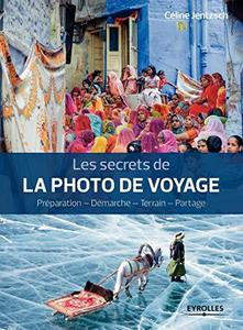 Les secrets de la photo de voyage : préparation, démarche, terrain, partage