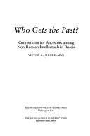 Who gets the past? : competition for ancestors among non-Russian intellectuals in Russia