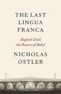 The last lingua franca : the rise and fall of world languages