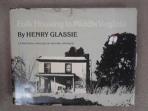 Folk housing in Middle Virginia : a structural analysis of historic artifacts