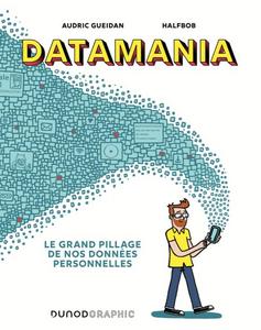 Datamania: Le grand pillage de nos données personnelles