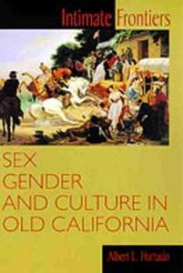 Intimate Frontiers : Sex, Gender and Culture in Old California