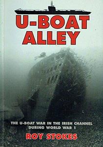 U-Boat Alley: The U-Boat War in the Irish Channel During World War 1