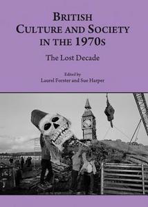 British Culture and Society in the 1970s : The Lost Decade