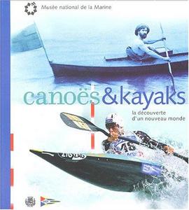 Canoës et kayaks : la découverte d'un nouveau monde, [exposition, Musée Adrien-Mentienne, Bry-sur-Marne, 24 avril-30 mai 2004 et Musée national de la marine, Paris, 16 juin-31 octobre 2004]