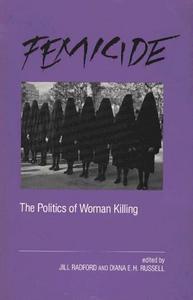 Femicide: The Politics of Woman Killing