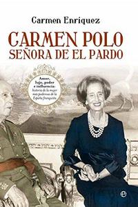 Carmen Polo, señora de El Pardo : amor, lujo, poder e influencia : historia de la mujer más poderosa de la España franquista