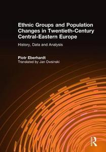 Ethnic Groups and Population Changes in Twentieth Century Eastern Europe: History, Data and Analysis