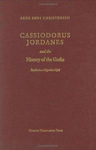 Cassiodorus, Jordanes, and the history of the Goths : studies in a migration myth
