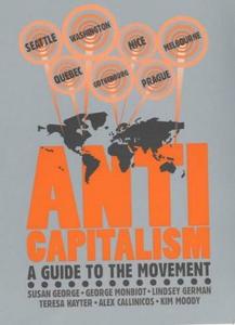 Anti-capitalism : A Guide to the Movement