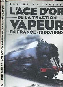 L'age d'or de la traction à vapeur en France 1900-1950
