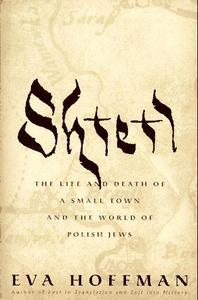 Shtetl : The Life and Death of a Small Town and the World of Polish Jews