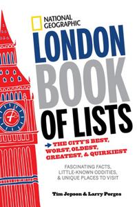 National geographic London book of lists : the city's best, worst, oldest, greatest, and quirkiest
