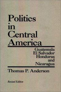 Politics in Central America: Guatemala, El Salvador, Honduras, and Nicaragua