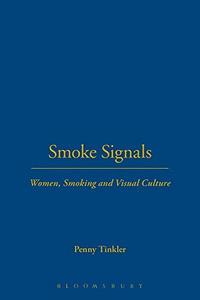SMOKE SIGNALS: WOMEN, SMOKING AND VISUAL CULTURE IN BRITAIN.