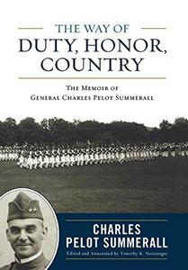 The way of duty, honor, country : the memoir of General Charles Pelot Summerall