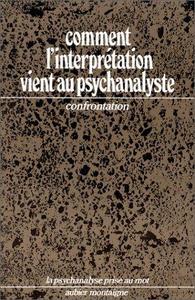Comment l'interprétation vient au psychanalyste: journées confrontation