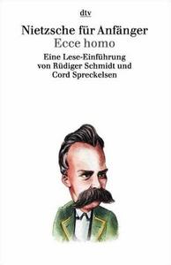 Nietzsche für Anfänger. Ecce homo. Eine Lese- Einführung.