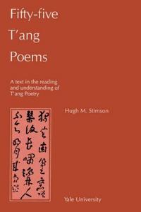 Fifty-five T'ang poems: a text in the reading and understanding of T'ang poetry