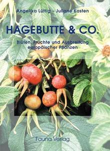 Hagebutte & Co. Blüten, Früchte und Ausbreitung europäischer Pflanzen