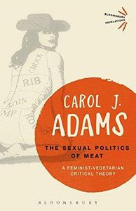 The sexual politics of meat: a feminist-vegetarian critical theory
