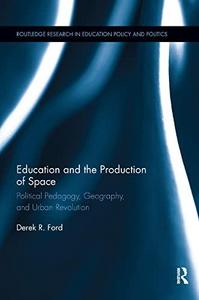 Education and the Production of Space : Political Pedagogy, Geography, and Urban Revolution