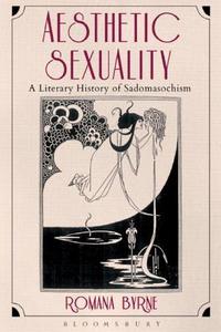 Aesthetic sexuality: a literary history of sadomasochism