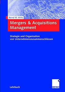 Mergers & Acquisitions Management Strategie und Organisation von Unternehmenszusammenschlüssen