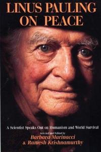 Linus Pauling on Peace : A Scientist Speaks Out on Humanism and World Survival